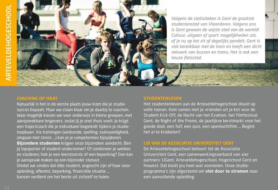 Het is ook een heuse fietsstad. Coaching op maat Natuurlijk is het in de eerste plaats jouw inzet die je studiesucces bepaalt. Maar we staan klaar om je daarbij te coachen.