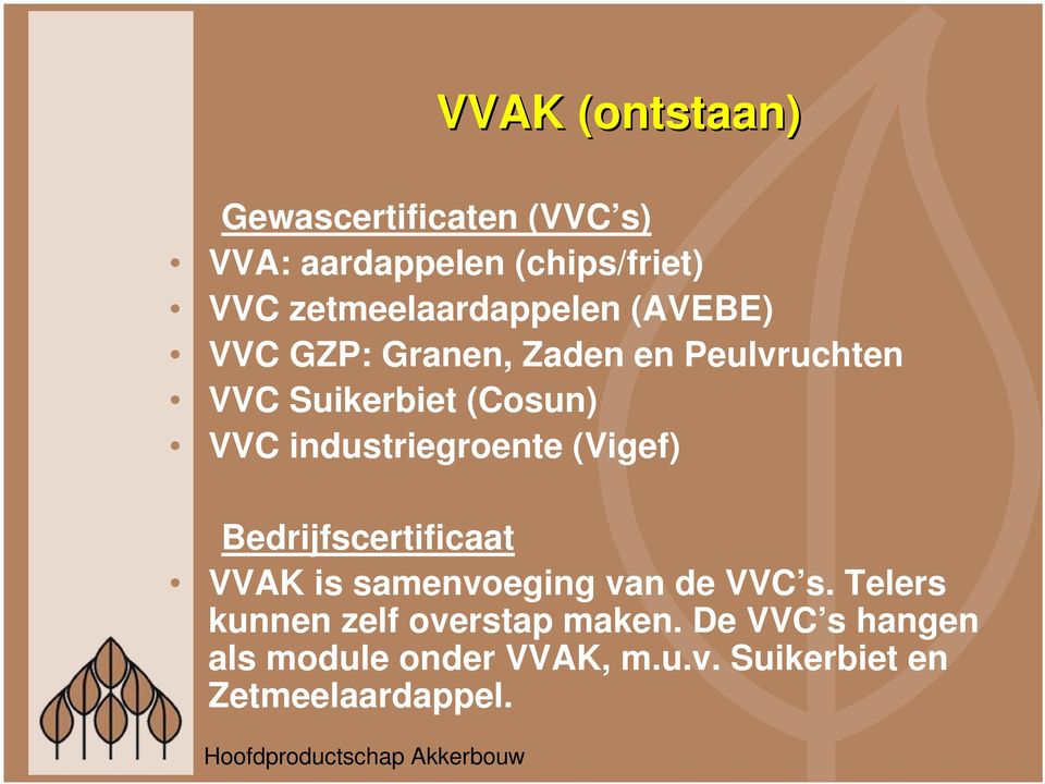 VVC industriegroente (Vigef) Bedrijfscertificaat VVAK is samenvoeging van de VVC s.
