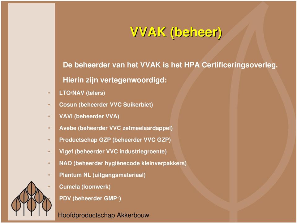 Avebe (beheerder VVC zetmeelaardappel) Productschap GZP (beheerder VVC GZP) Vigef (beheerder VVC