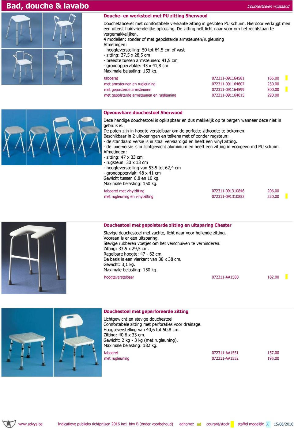 4 modellen: zonder of met gepolsterde armsteunen/rugleuning Afmetingen: - hoogteverstelling: 50 tot 64,5 cm of vast - zitting: 37,5 x 28,5 cm - breedte tussen armsteunen: 41,5 cm - grondoppervlakte: