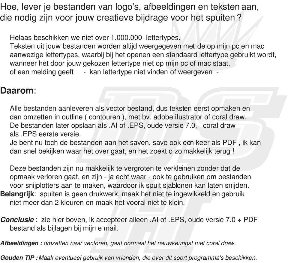 lettertype niet op mijn pc of mac staat, of een melding geeft - kan lettertype niet vinden of weergeven - Daarom: Alle bestanden aanleveren als vector bestand, dus teksten eerst opmaken en dan