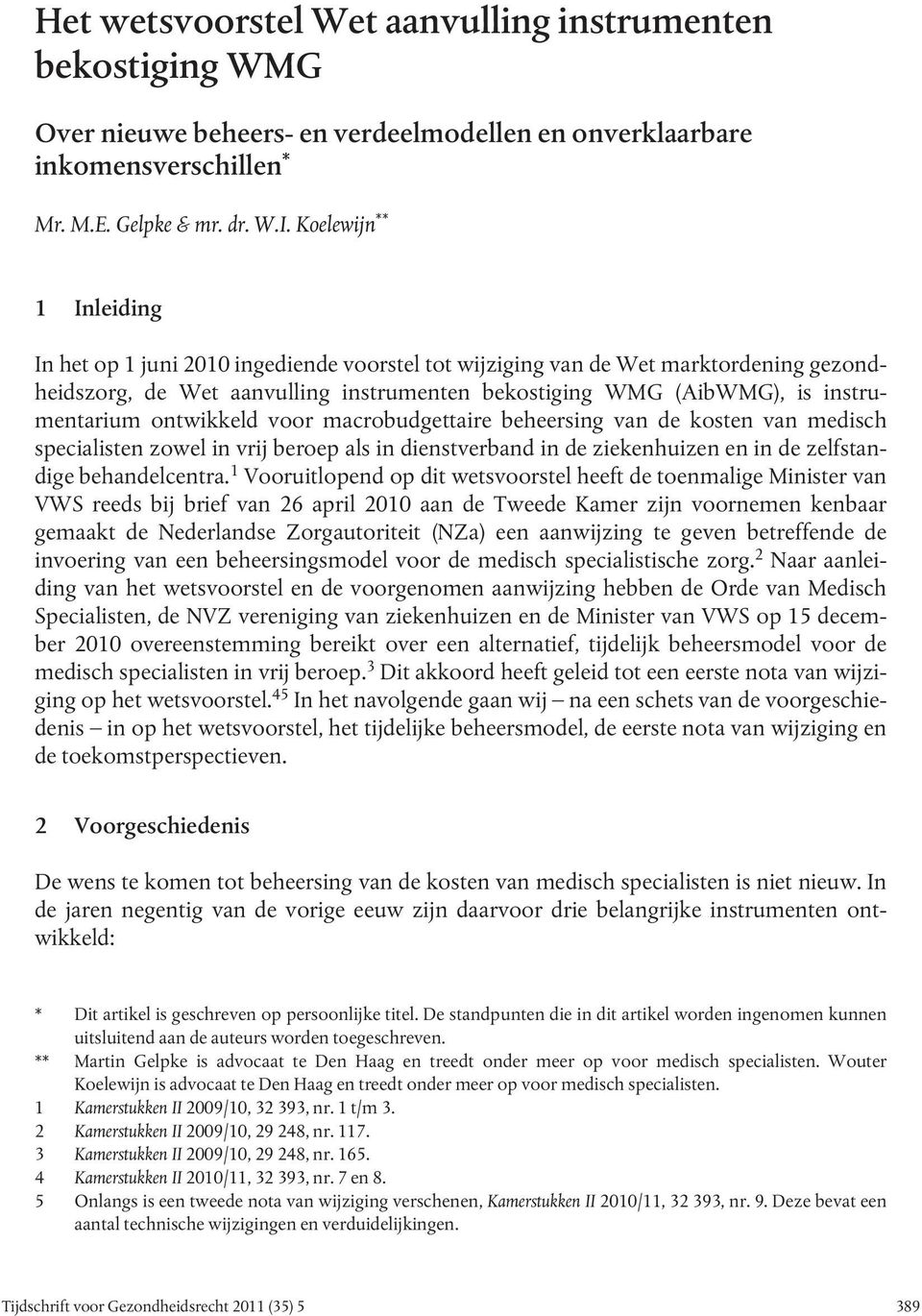 ontwikkeld voor macrobudgettaire beheersing van de kosten van medisch specialisten zowel in vrij beroep als in dienstverband in de ziekenhuizen en in de zelfstandige behandelcentra.