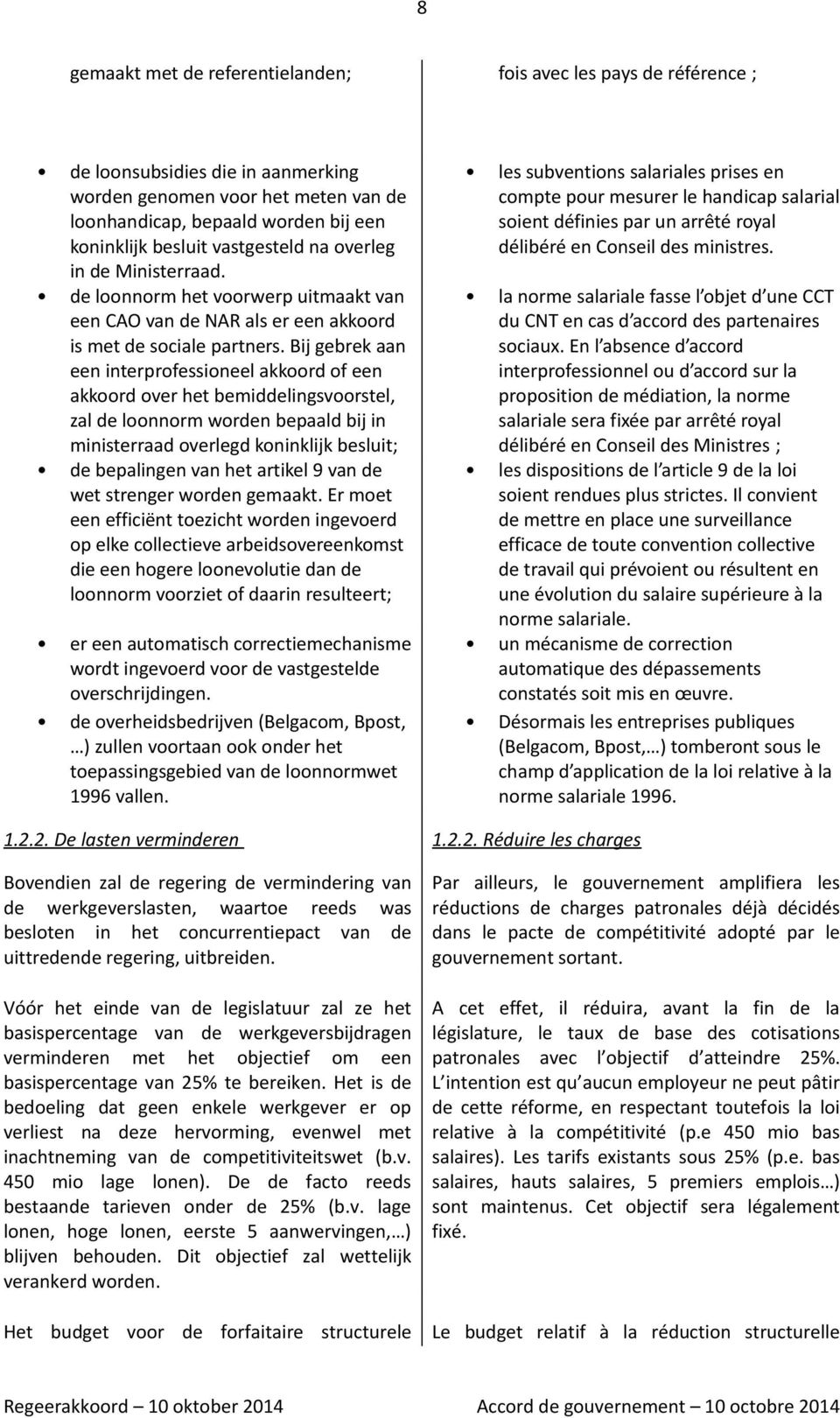 Bij gebrek aan een interprofessioneel akkoord of een akkoord over het bemiddelingsvoorstel, zal de loonnorm worden bepaald bij in ministerraad overlegd koninklijk besluit; de bepalingen van het