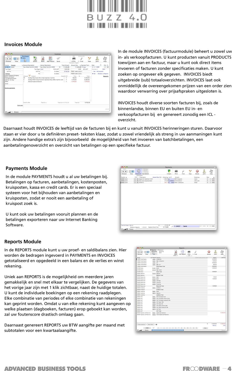 INVOICES biedt uitgebreide (sub) totaaloverzichten. INVOICES laat ook onmiddellijk de overeengekomen prijzen van een order zien waardoor verwarring over prijsafspraken uitgesloten is.