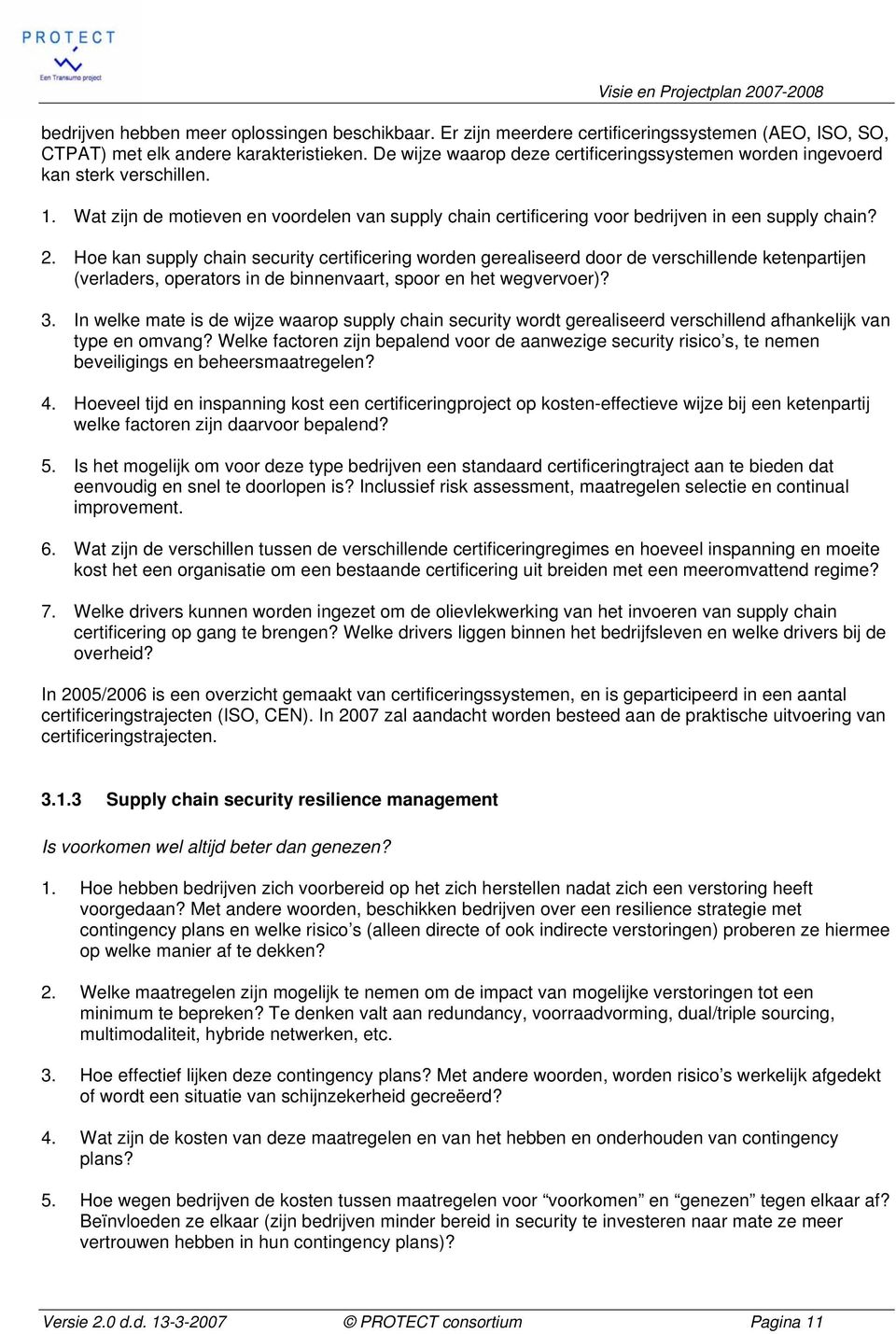 Hoe kan supply chain security certificering worden gerealiseerd door de verschillende ketenpartijen (verladers, operators in de binnenvaart, spoor en het wegvervoer)? 3.