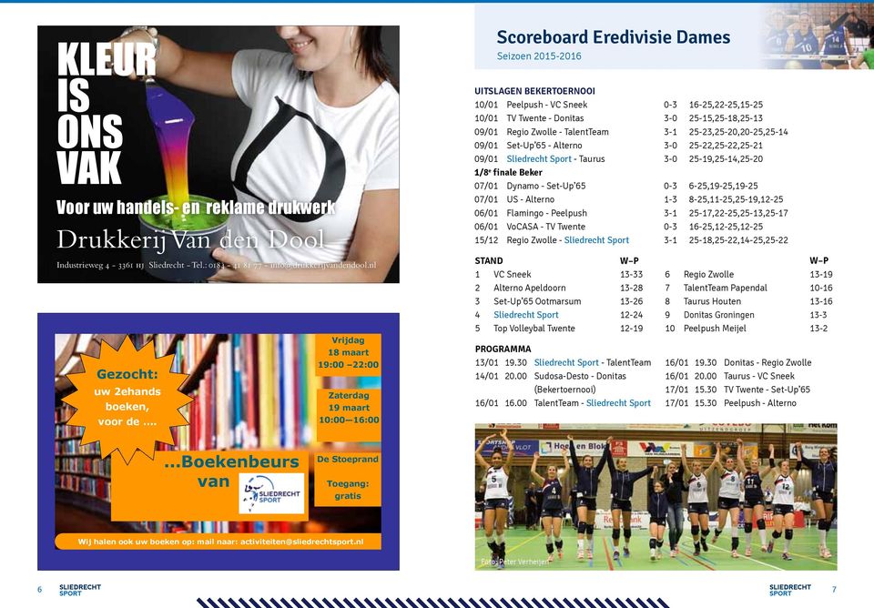 Donitas 3-0 25-15,25-18,25-13 09/01 Regio Zwolle - TalentTeam 3-1 25-23,25-20,20-25,25-14 09/01 Set-Up 65 - Alterno 3-0 25-22,25-22,25-21 09/01 Sliedrecht Sport - Taurus 3-0 25-19,25-14,25-20 1/8 e