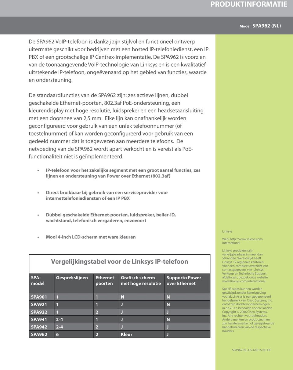 De standaardfuncties van de SPA962 zijn: zes actieve lijnen, dubbel geschakelde Ethernet-poorten, 802.