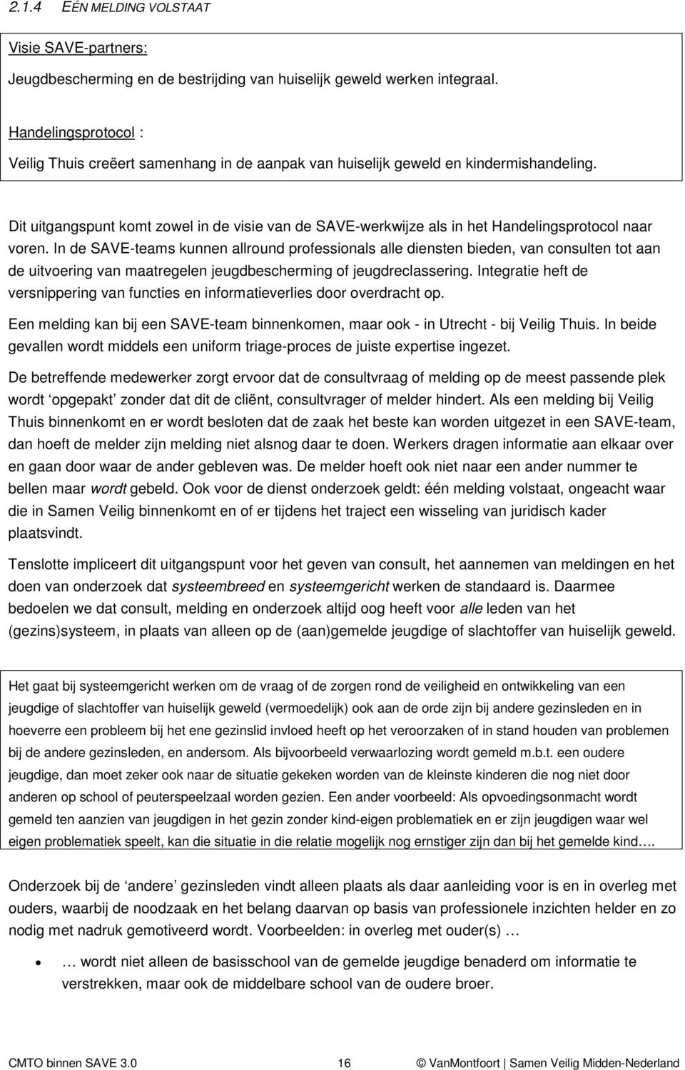 Dit uitgangspunt komt zowel in de visie van de SAVE-werkwijze als in het Handelingsprotocol naar voren.