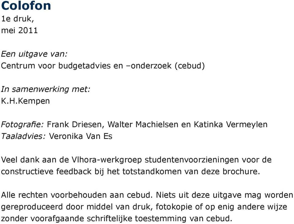 studentenvoorzieningen voor de constructieve feedback bij het totstandkomen van deze brochure. Alle rechten voorbehouden aan cebud.