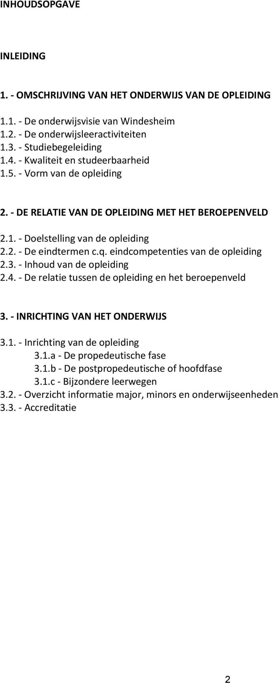 eindcompetenties van de opleiding 2.3. - Inhoud van de opleiding 2.4. - De relatie tussen de opleiding en het beroepenveld 3. - INRICHTING VAN HET ONDERWIJS 3.1.