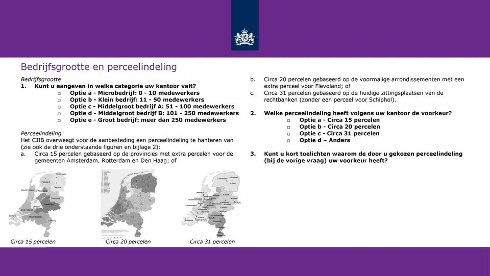 Groot bedrijf: meer dan 250 medewerkers Perceelindeling Het CJIB overweegt voor de aanbesteding een perceelindeling te hanteren van (zie ook de drie onderstaande figuren en bijlage 2): a.