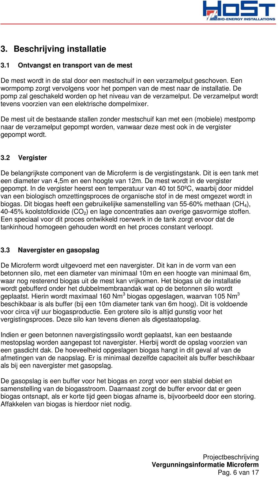 De verzamelput wordt tevens voorzien van een elektrische dompelmixer.