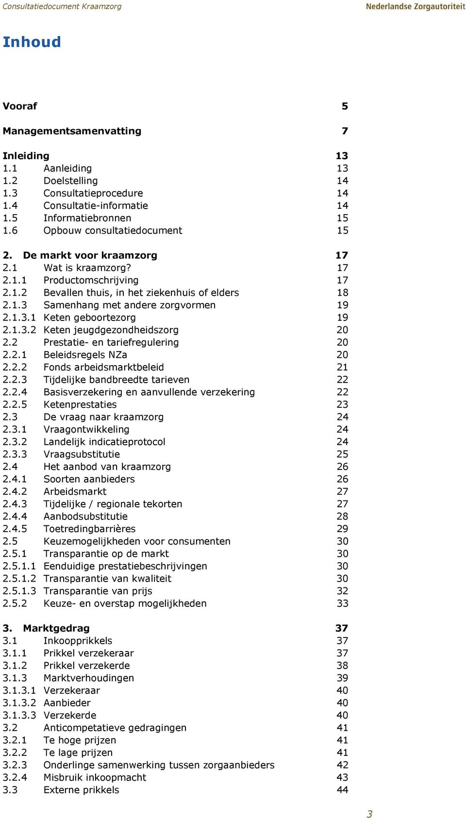 1.3.1 Keten geboortezorg 19 2.1.3.2 Keten jeugdgezondheidszorg 20 2.2 Prestatie- en tariefregulering 20 2.2.1 Beleidsregels NZa 20 2.2.2 Fonds arbeidsmarktbeleid 21 2.2.3 Tijdelijke bandbreedte tarieven 22 2.