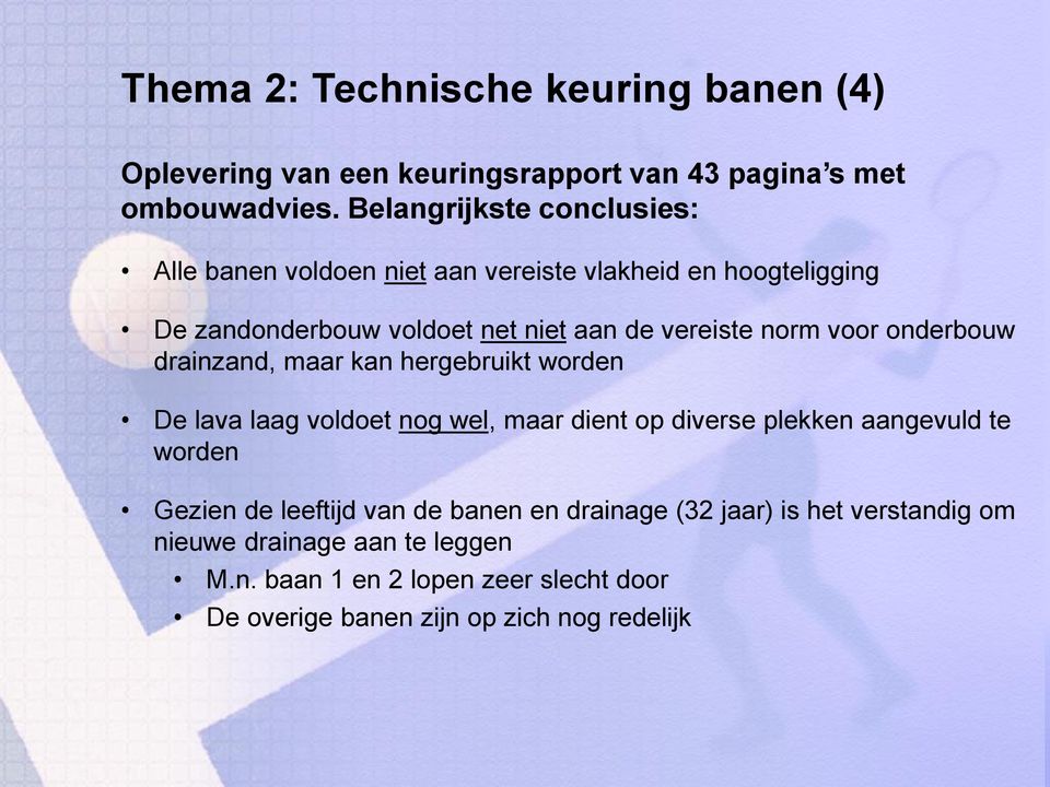 norm voor onderbouw drainzand, maar kan hergebruikt worden De lava laag voldoet nog wel, maar dient op diverse plekken aangevuld te worden