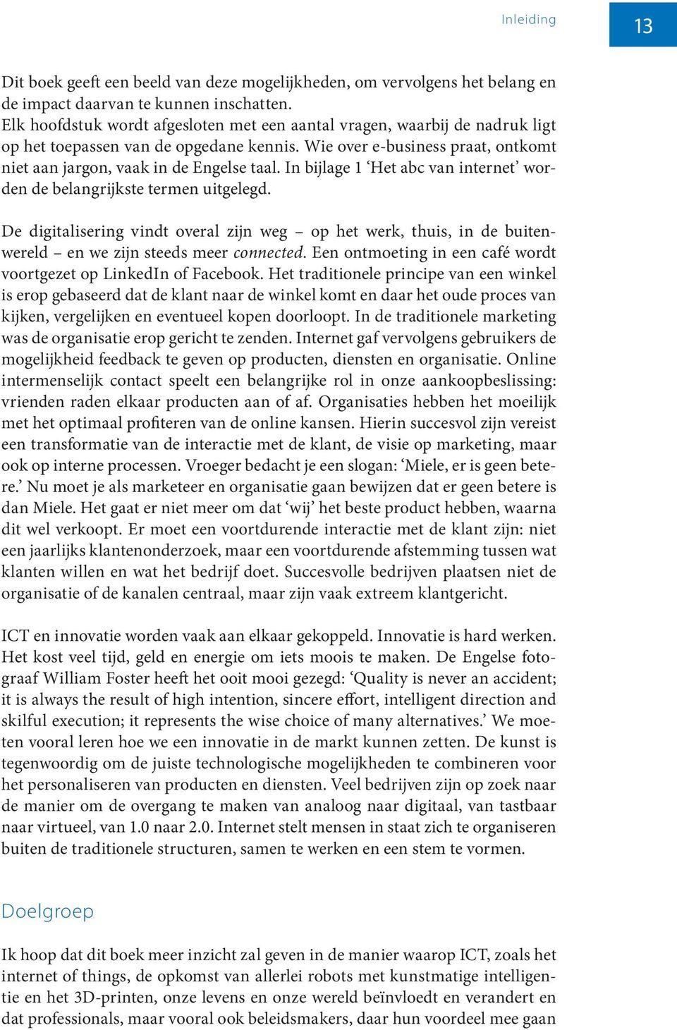 In bijlage 1 Het abc van internet worden de belangrijkste termen uitgelegd. De digitalisering vindt overal zijn weg op het werk, thuis, in de buitenwereld en we zijn steeds meer connected.