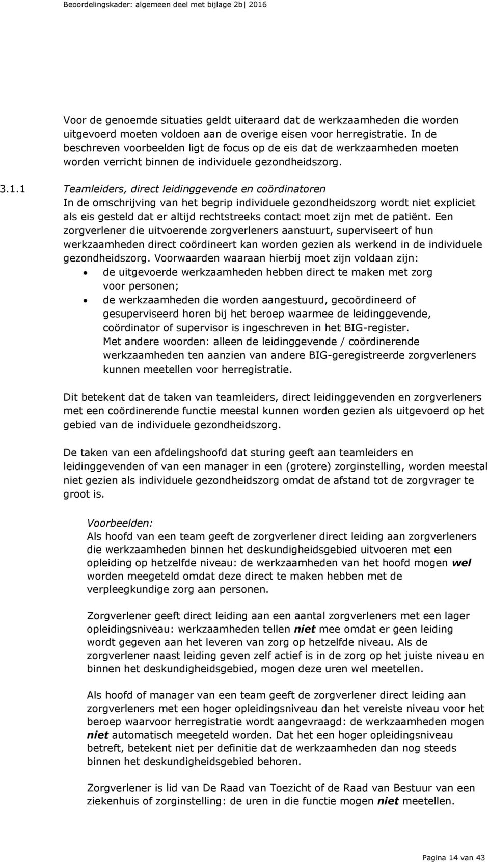 1 Teamleiders, direct leidinggevende en coördinatoren In de omschrijving van het begrip individuele gezondheidszorg wordt niet expliciet als eis gesteld dat er altijd rechtstreeks contact moet zijn