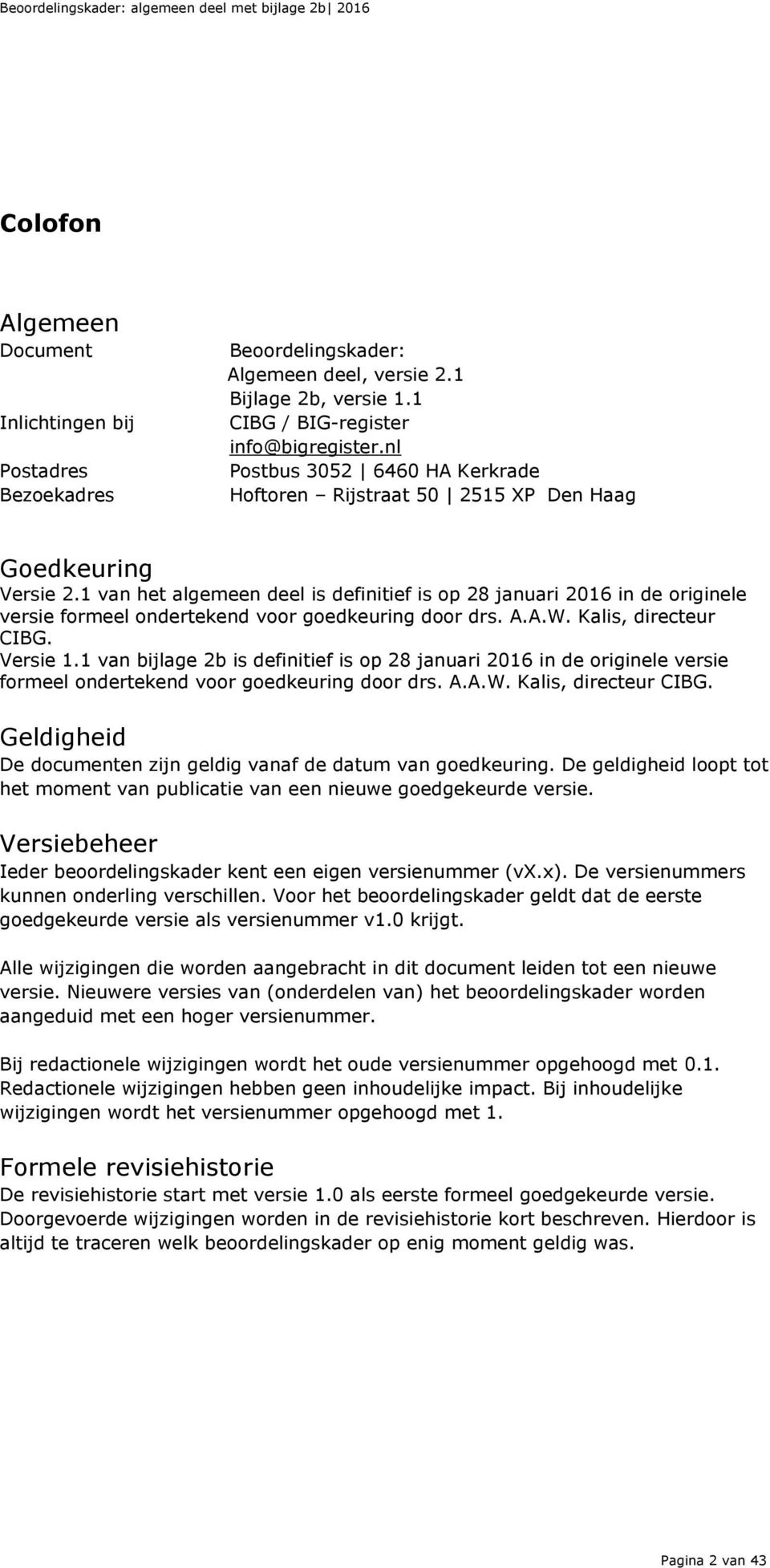 1 van het algemeen deel is definitief is op 28 januari 2016 in de originele versie formeel ondertekend voor goedkeuring door drs. A.A.W. Kalis, directeur CIBG. Versie 1.