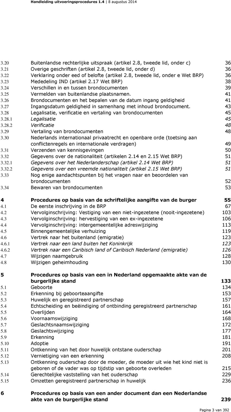 26 Brondocumenten en het bepalen van de datum ingang geldigheid 41 3.27 Ingangsdatum geldigheid in samenhang met inhoud brondocument. 43 3.