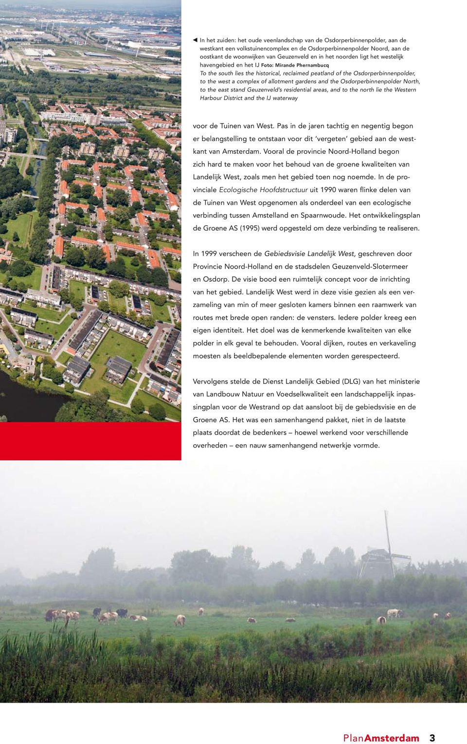 and the Osdorperbinnenpolder North, to the east stand Geuzenveld s residential areas, and to the north lie the Western Harbour District and the IJ waterway voor de Tuinen van West.