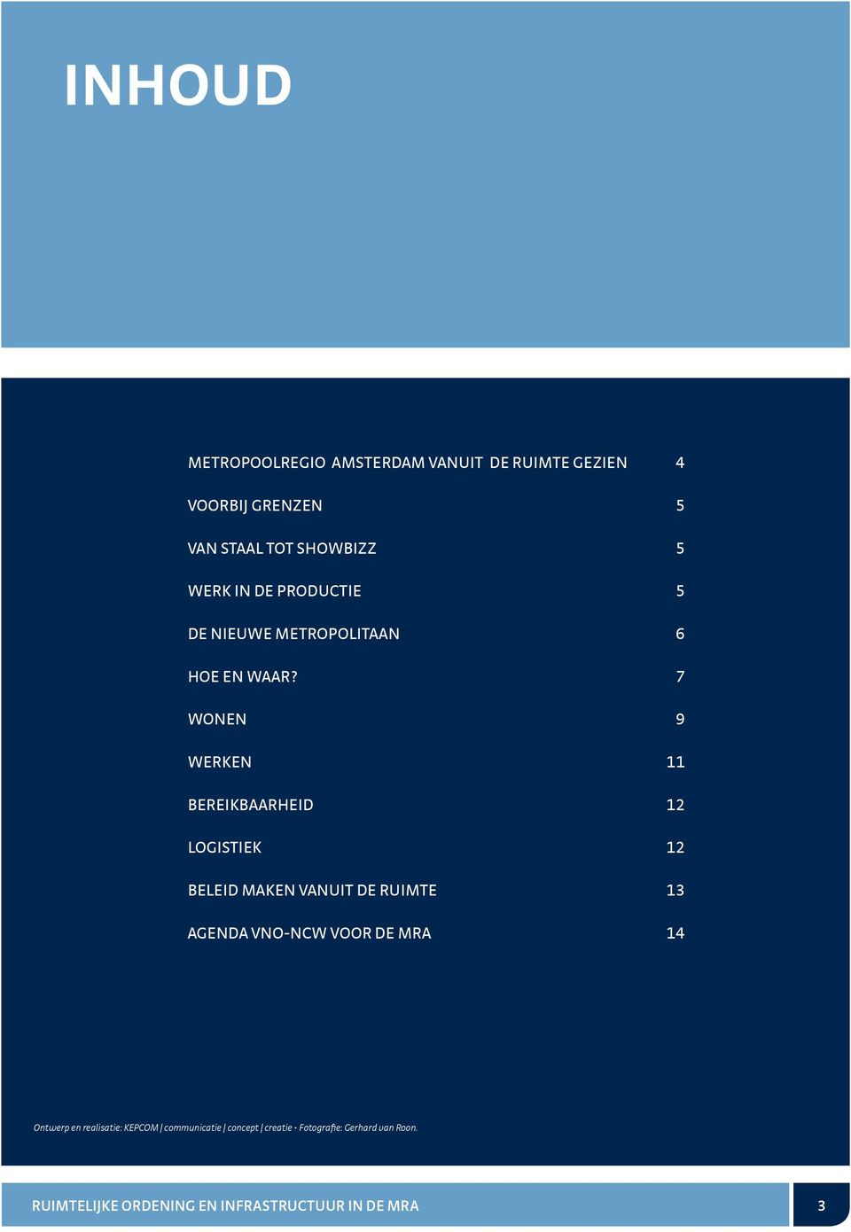 7 WONEN 9 WERKEN 11 BEREIKBAARHEID 12 LOGISTIEK 12 BELEID MAKEN VANUIT DE RUIMTE 13 AGENDA VNO-NCW VOOR