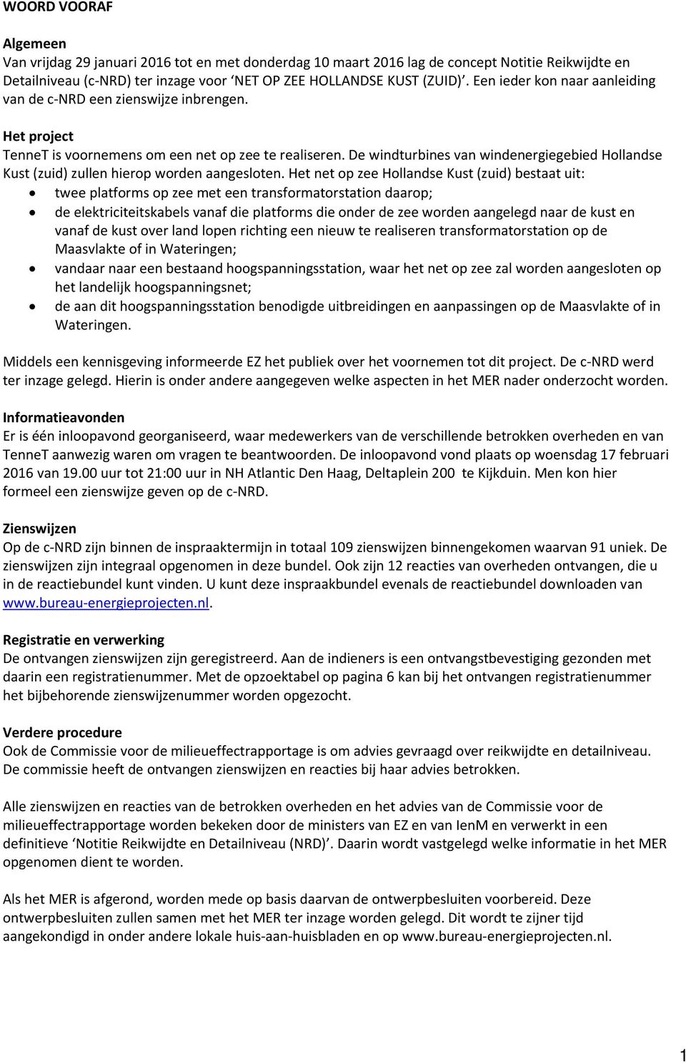 De windturbines van windenergiegebied Hollandse Kust (zuid) zullen hierop worden aangesloten.