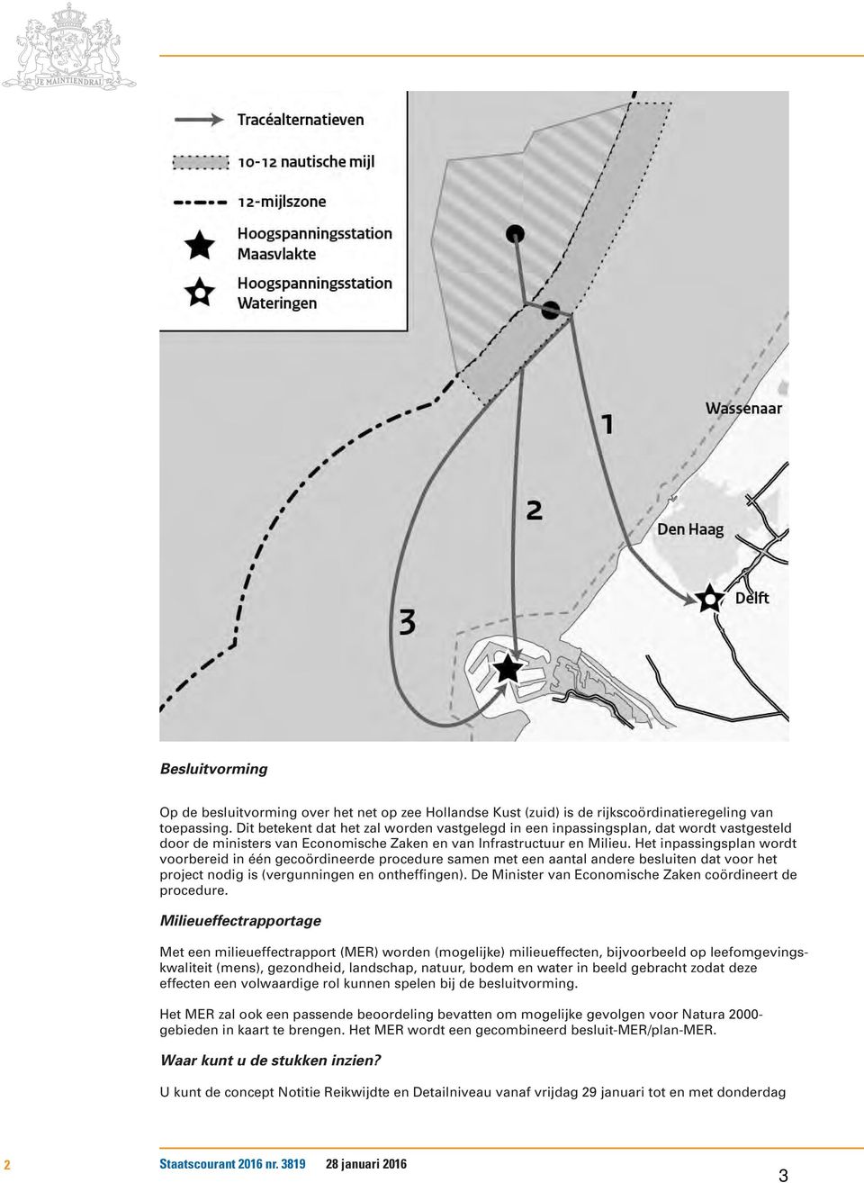 Het inpassingsplan wordt voorbereid in één gecoördineerde procedure samen met een aantal andere besluiten dat voor het project nodig is (vergunningen en ontheffingen).