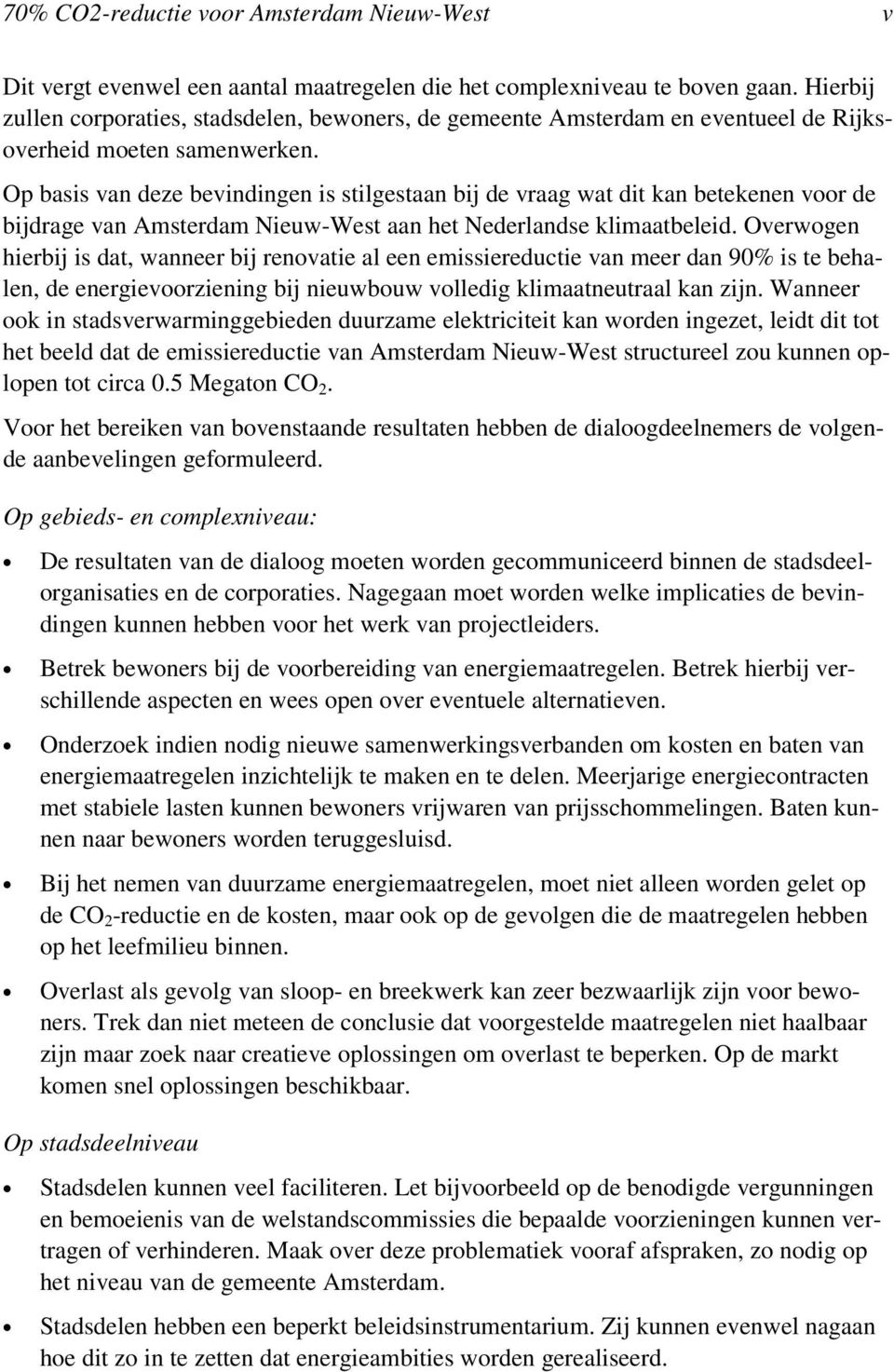 Op basis van deze bevindingen is stilgestaan bij de vraag wat dit kan betekenen voor de bijdrage van Amsterdam Nieuw-West aan het Nederlandse klimaatbeleid.