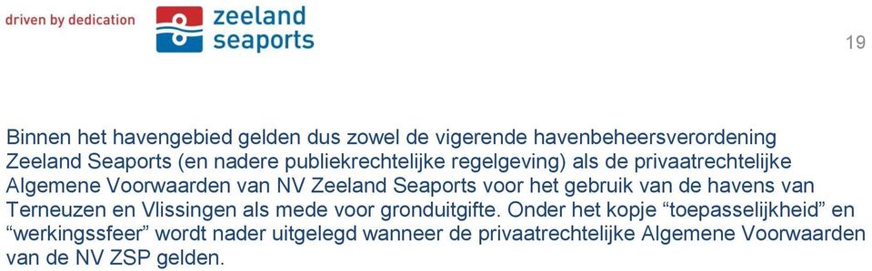 het gebruik van de havens van Terneuzen en Vlissingen als mede voor gronduitgifte.