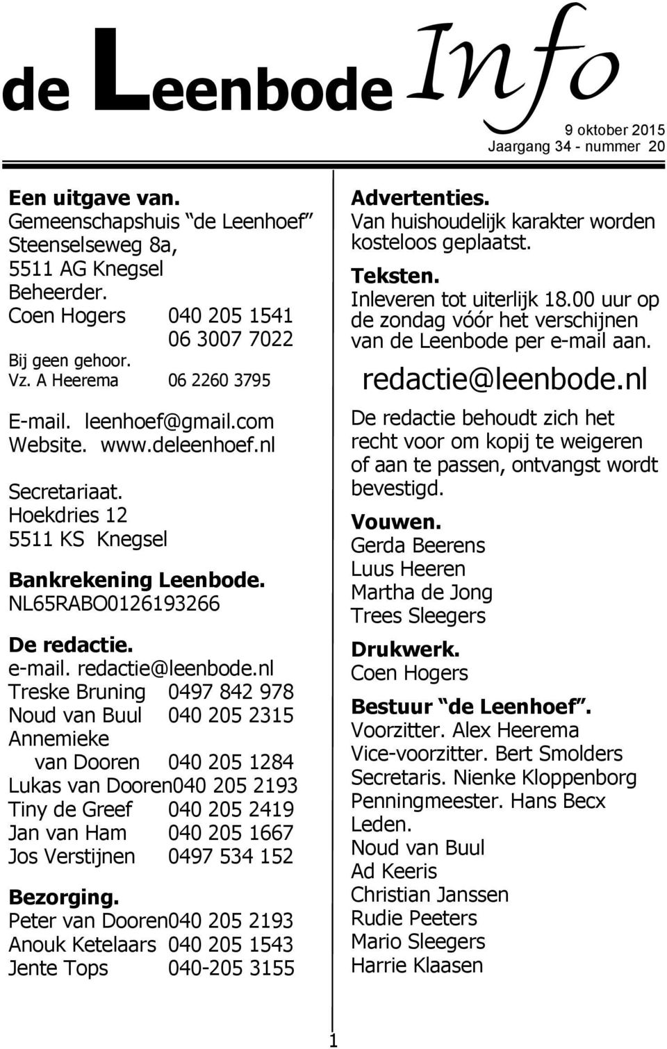 Hoekdries 12 5511 KS Knegsel Bankrekening Leenbode. NL65RABO0126193266 De redactie. e-mail. redactie@leenbode.