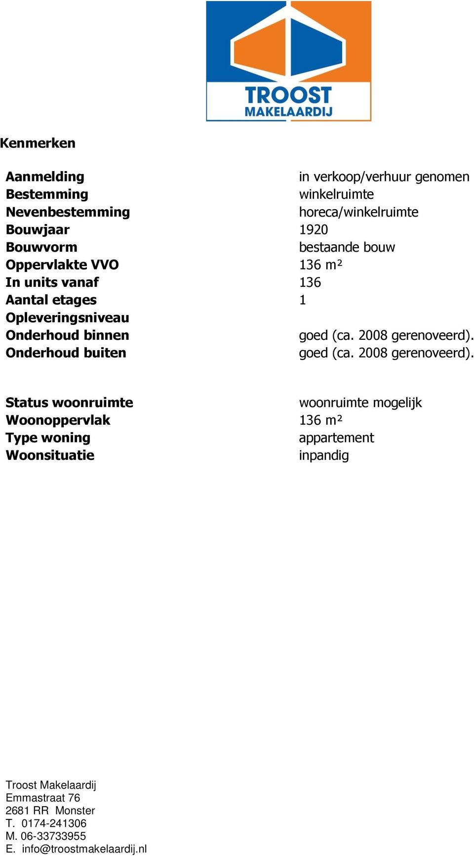 Aantal etages 1 Opleveringsniveau Onderhoud binnen goed (ca. 2008 gerenoveerd).