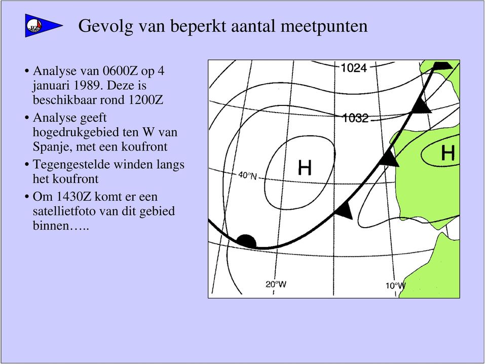 Deze is beschikbaar rond 1200Z Analyse geeft hogedrukgebied ten W