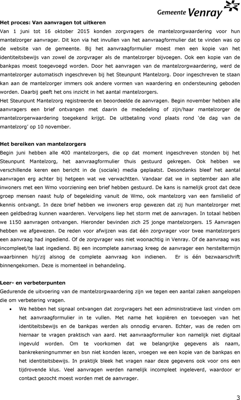 Bij het aanvraagformulier moest men een kopie van het identiteitsbewijs van zowel de zorgvrager als de mantelzorger bijvoegen. Ook een kopie van de bankpas moest toegevoegd worden.