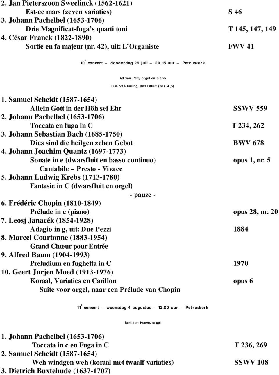 4,5) 1. Samuel Scheidt (1587-1654) Allein Gott in der Höh sei Ehr SSWV 559 2. Johann Pachelbel (1653-1706) Toccata en fuga in C T 234, 262 3.