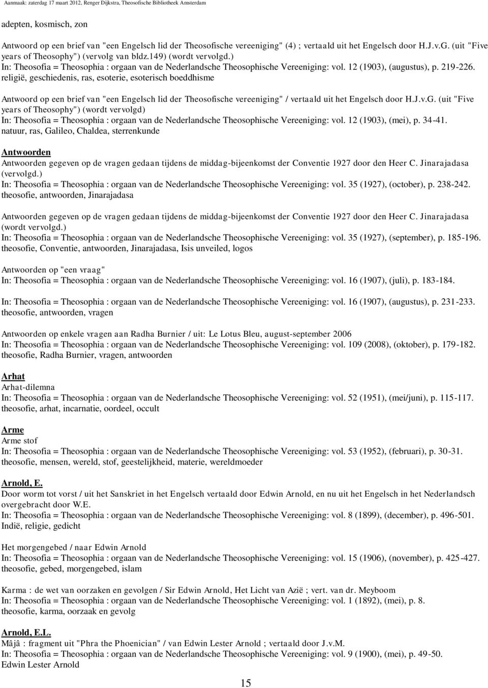 religië, geschiedenis, ras, esoterie, esoterisch boeddhisme Antwoord op een brief van "een Engelsch lid der Theosofische vereeniging" / vertaald uit het Engelsch door H.J.v.G.