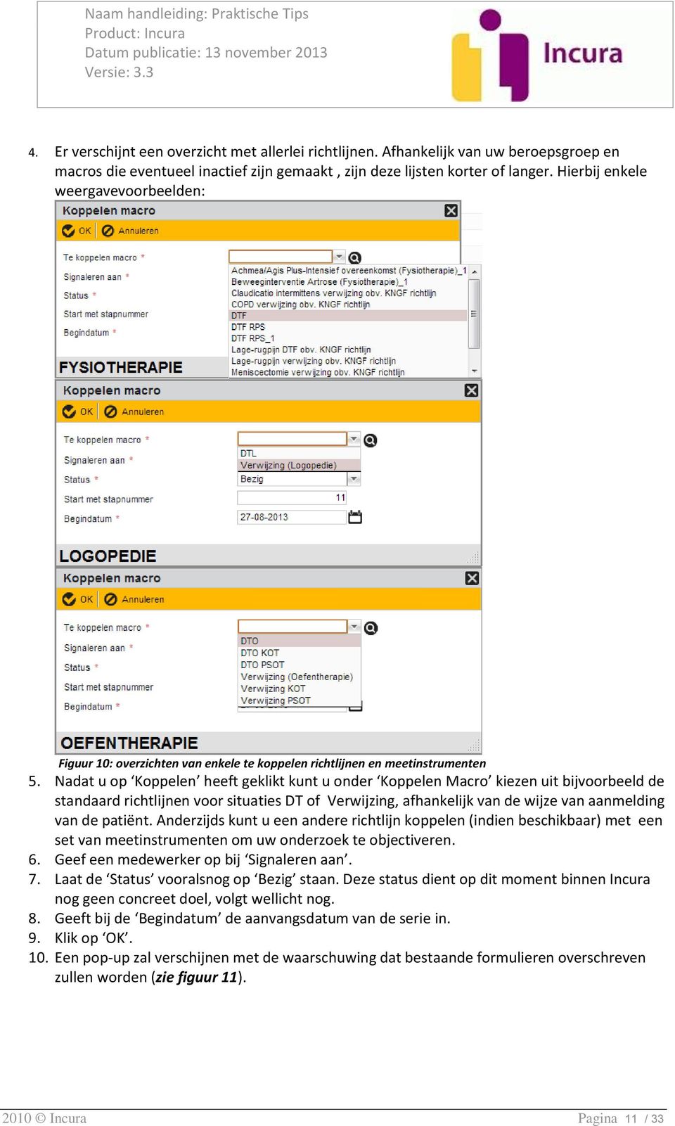 Nadat u op Koppelen heeft geklikt kunt u onder Koppelen Macro kiezen uit bijvoorbeeld de standaard richtlijnen voor situaties DT of Verwijzing, afhankelijk van de wijze van aanmelding van de patiënt.