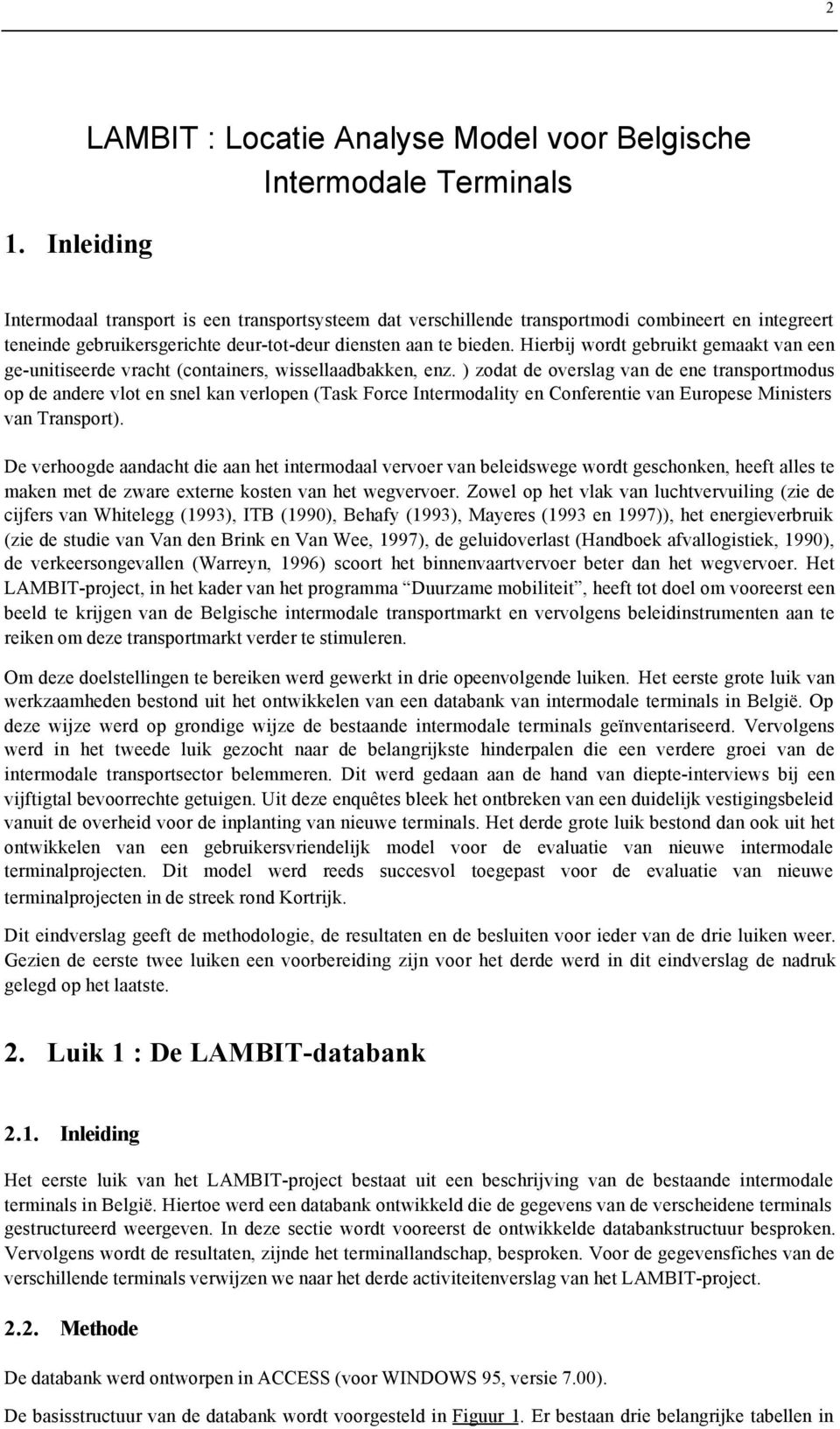 ) zodat de overslag van de ene transportmodus op de andere vlot en snel kan verlopen (Task Force Intermodality en Conferentie van Europese Ministers van Transport).