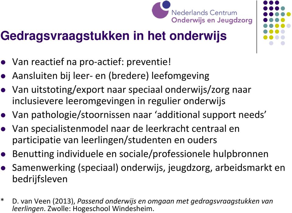 pathologie/stoornissen naar additional support needs Van specialistenmodel naar de leerkracht centraal en participatie van leerlingen/studenten en ouders