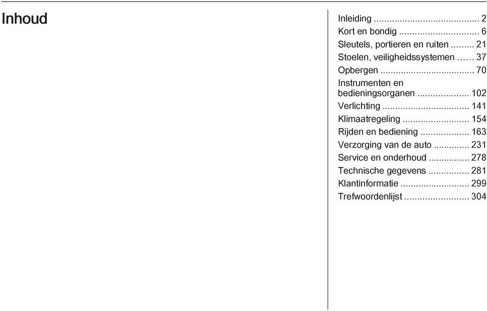 .. 102 Verlichting... 141 Klimaatregeling... 154 Rijden en bediening.