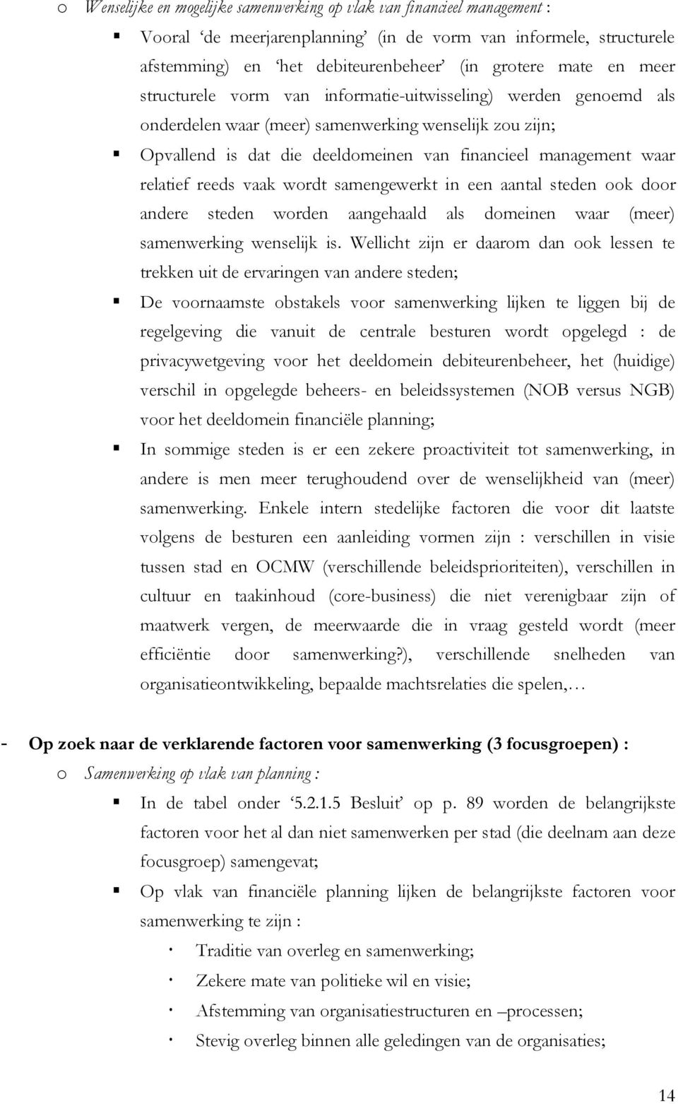 reeds vaak wordt samengewerkt in een aantal steden ook door andere steden worden aangehaald als domeinen waar (meer) samenwerking wenselijk is.