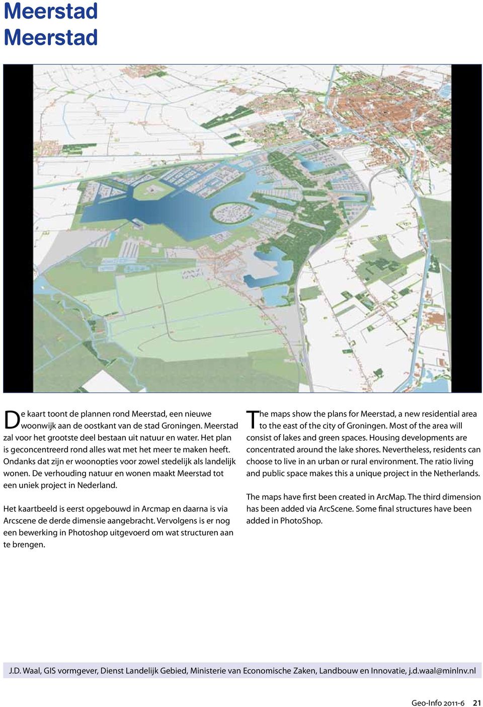 De verhouding natuur en wonen maakt Meerstad tot een uniek project in Nederland. Het kaartbeeld is eerst opgebouwd in Arcmap en daarna is via Arcscene de derde dimensie aangebracht.
