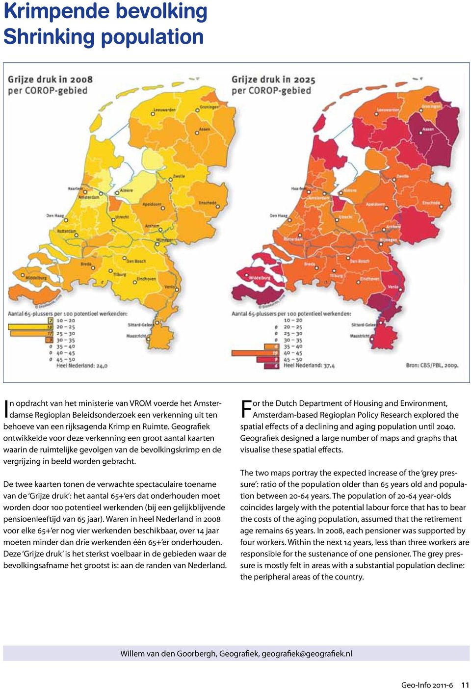 De twee kaarten tonen de verwachte spectaculaire toename van de Grijze druk : het aantal 65+ ers dat onderhouden moet worden door 100 potentieel werkenden (bij een gelijkblijvende pensioenleeftijd