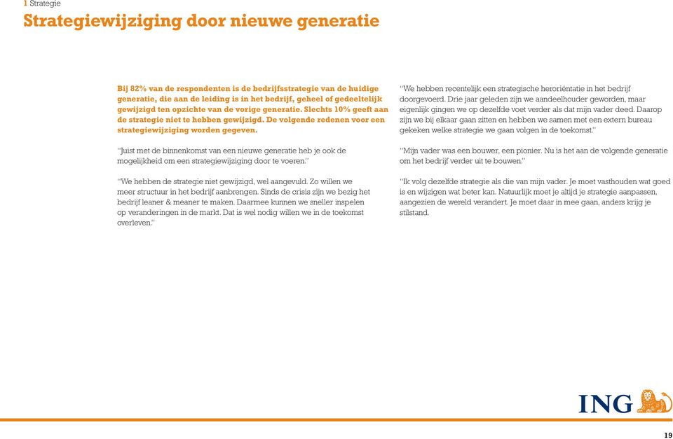 Juist met de binnenkomst van een nieuwe generatie heb je ook de mogelijkheid om een strategiewijziging door te voeren. We hebben de strategie niet gewijzigd, wel aangevuld.