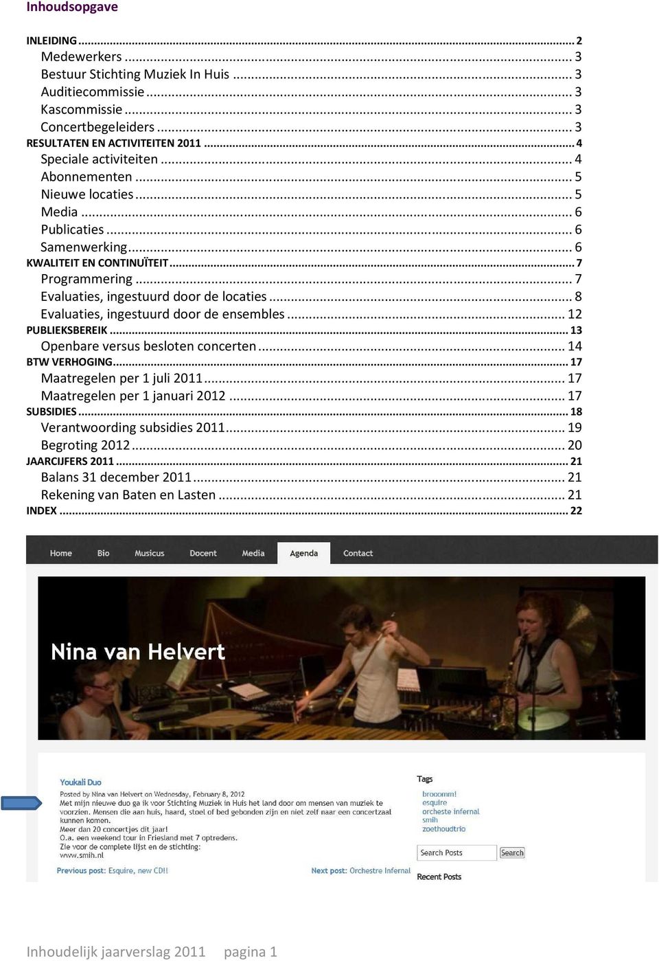 .. 7 Evaluaties, ingestuurd door de locaties... 8 Evaluaties, ingestuurd door de ensembles... 12 PUBLIEKSBEREIK... 13 Openbare versus besloten concerten... 14 BTW VERHOGING.