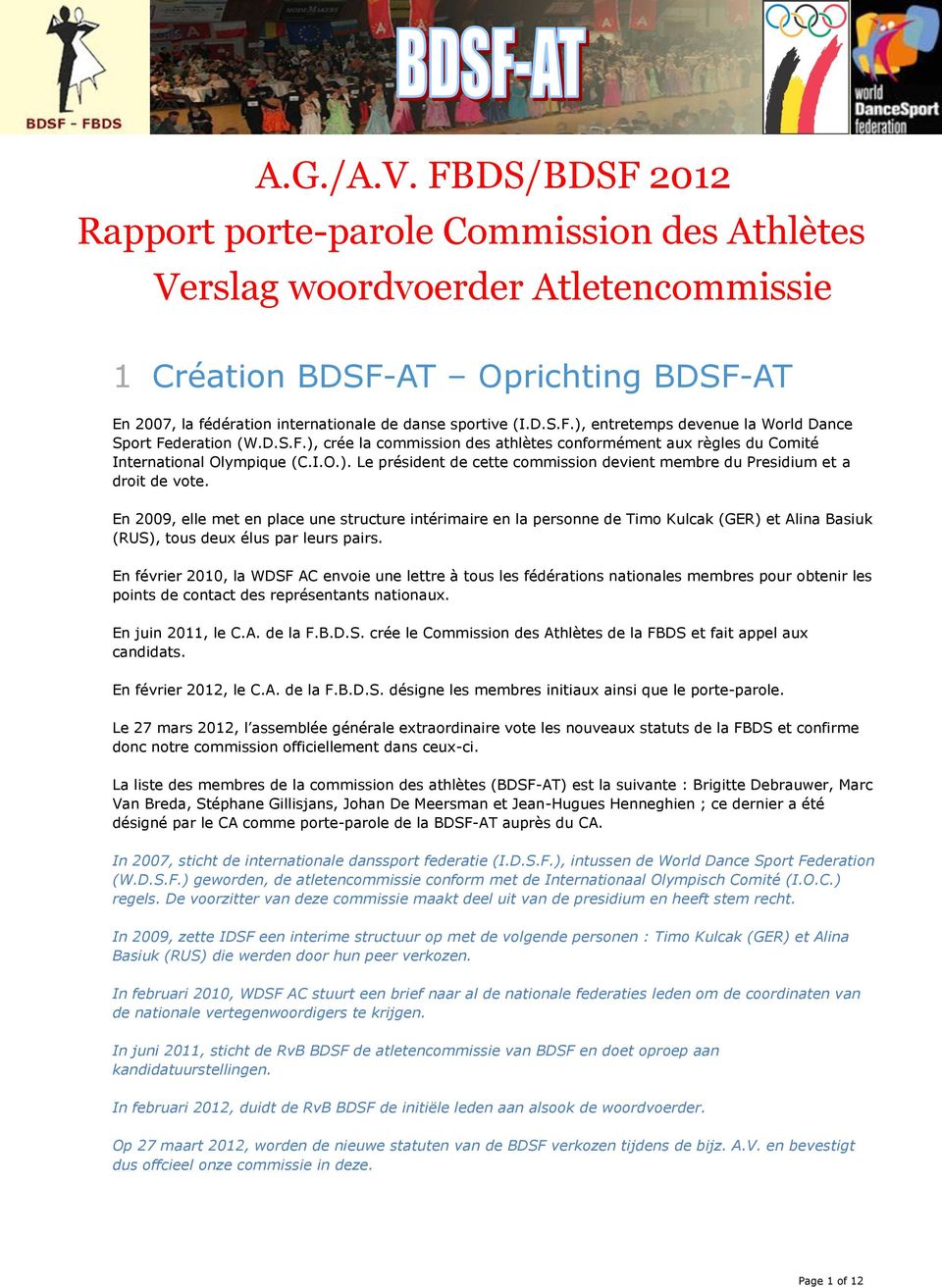 D.S.F.), crée la commission des athlètes conformément aux règles du Comité International Olympique (C.I.O.). Le président de cette commission devient membre du Presidium et a droit de vote.