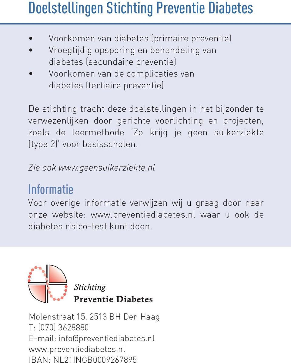 Zo krijg je geen suikerziekte (type 2) voor basisscholen. Zie ook www.geensuikerziekte.nl Informatie Voor overige informatie verwijzen wij u graag door naar onze website: www.