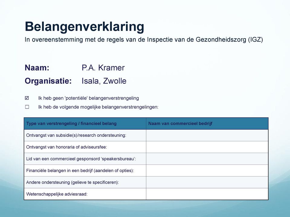 / financieel belang Naam van commercieel bedrijf Ontvangst van subsidie(s)/research ondersteuning: Ontvangst van honoraria of adviseursfee: Lid van