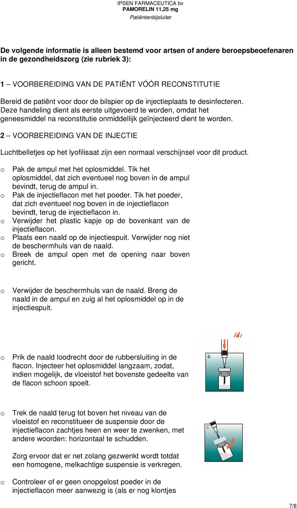 2 VOORBEREIDING VAN DE INJECTIE Luchtbelletjes p het lyfilisaat zijn een nrmaal verschijnsel vr dit prduct. Pak de ampul met het plsmiddel.