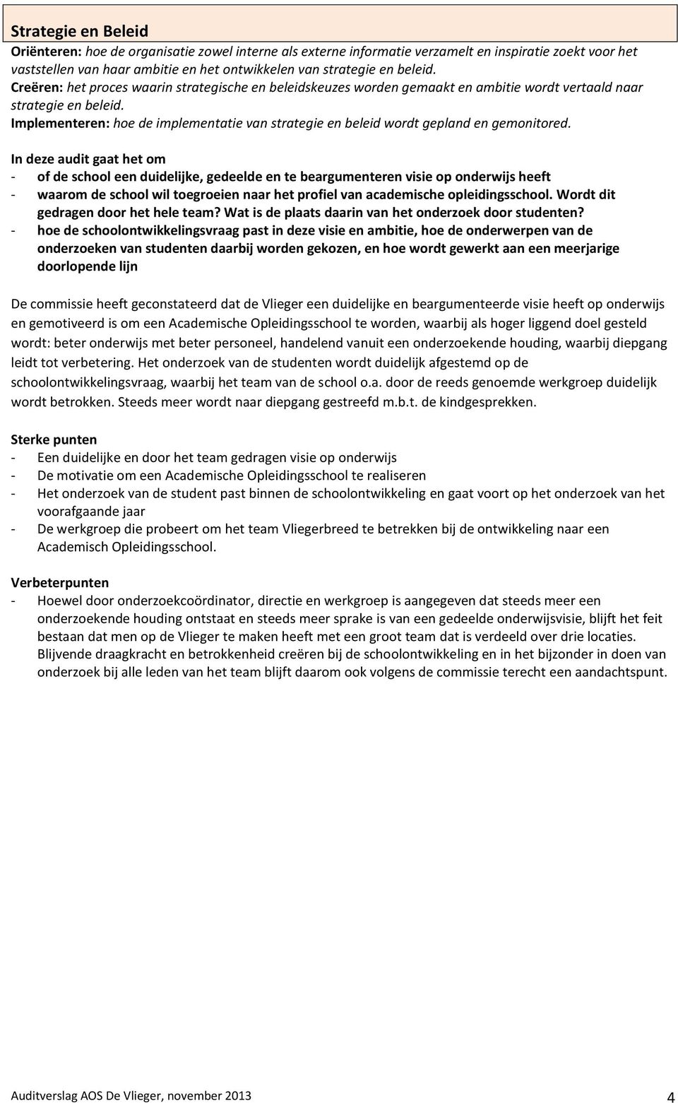 Implementeren: hoe de implementatie van strategie en beleid wordt gepland en gemonitored.