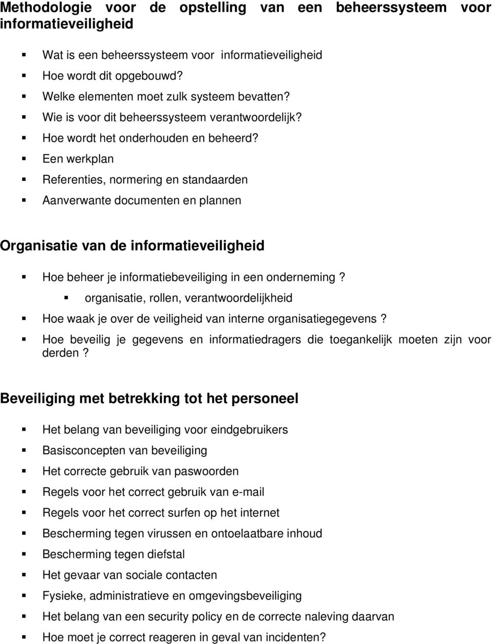 Een werkplan Referenties, normering en standaarden Aanverwante documenten en plannen Organisatie van de informatieveiligheid Hoe beheer je informatiebeveiliging in een onderneming?