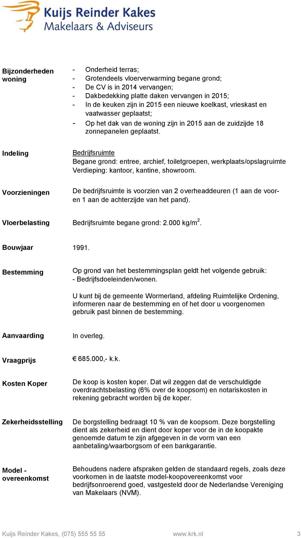 Indeling Bedrijfsruimte Begane grond: entree, archief, toiletgroepen, werkplaats/opslagruimte Verdieping: kantoor, kantine, showroom.